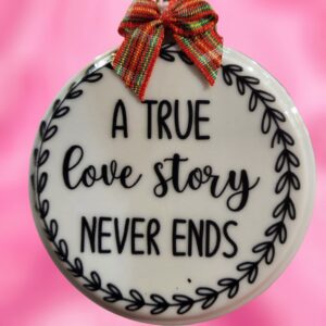 A True Love Story Never Ends Ceramic Ornament