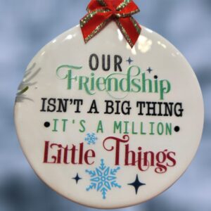 Our Friendship is a Million Little Things Ceramic Ornament
